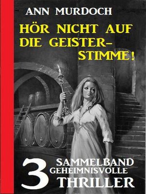 cover image of Hör nicht auf die Geisterstimme! Sammelband 3 geheimnisvolle Thriller